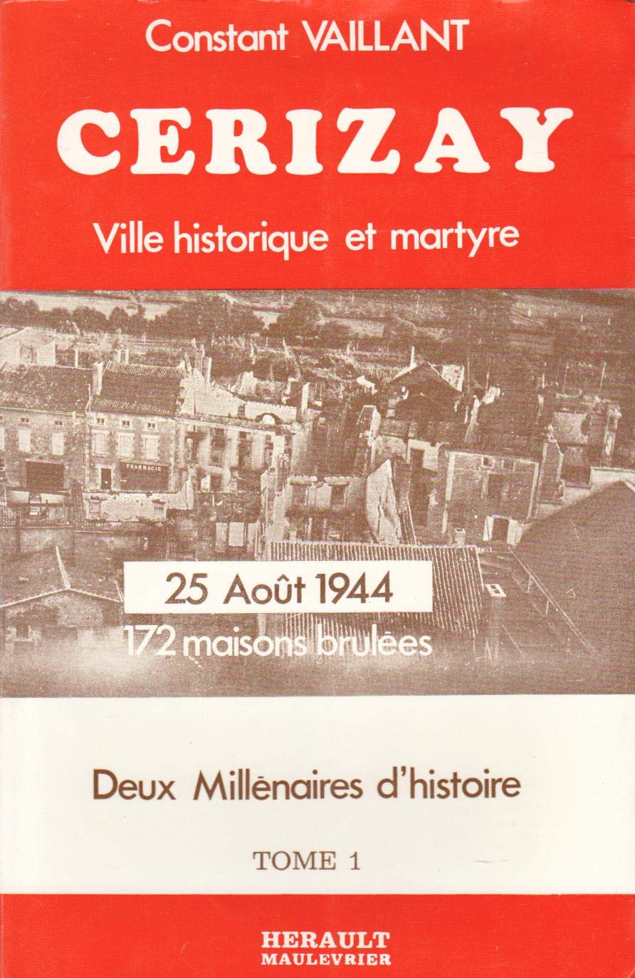 CERIZAY.VILLE HISTORIQUE ET MARTYRE.DEUX MILLE ANS D'HISTOIRE.TOME 1.HISTOIRE ET ECONOMIE. 