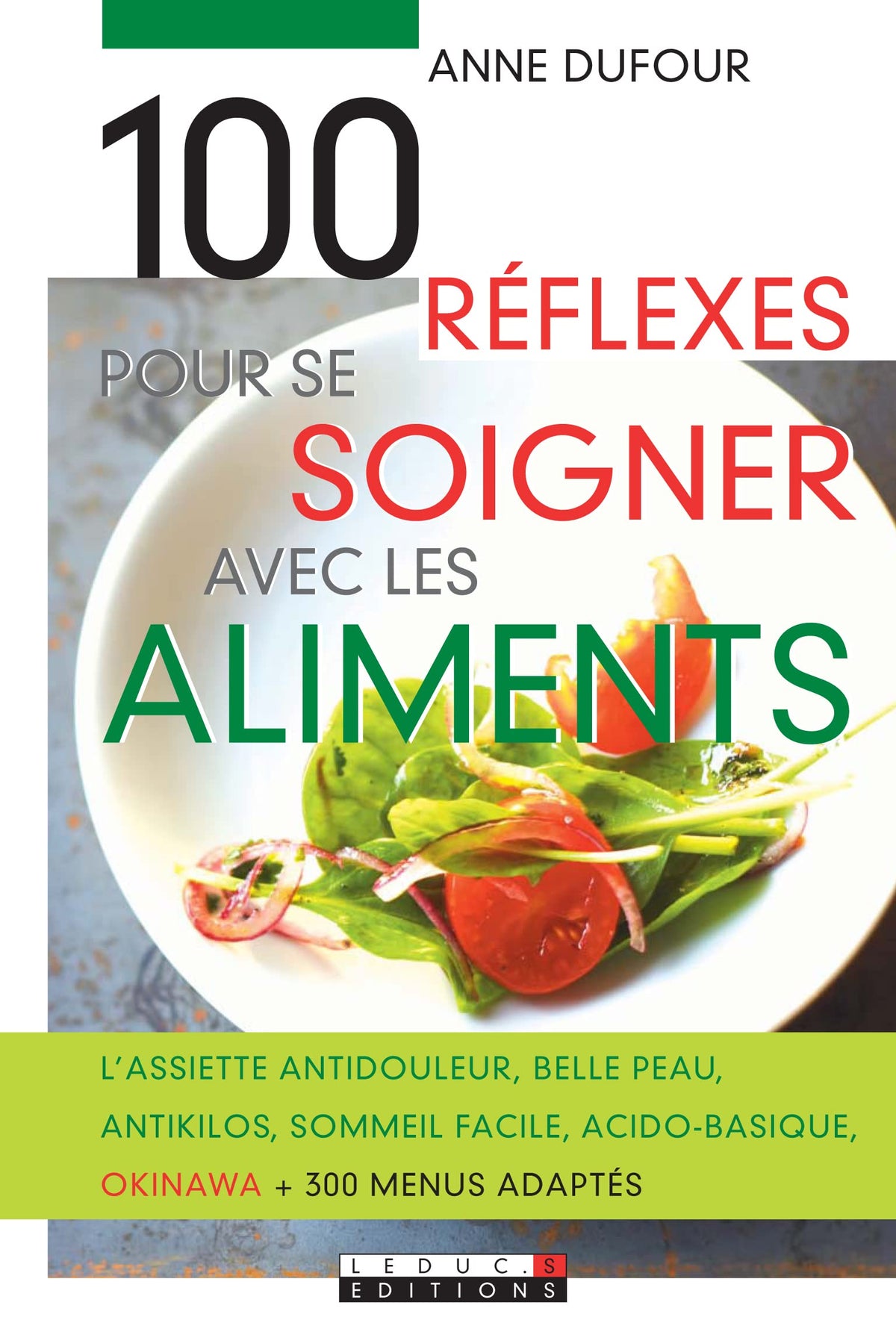 100 réflexes pour se soigner avec les aliments: L'assiette antidouleur, belle peau, antikilos, sommeil facile, acido-basique.. 9782848991795