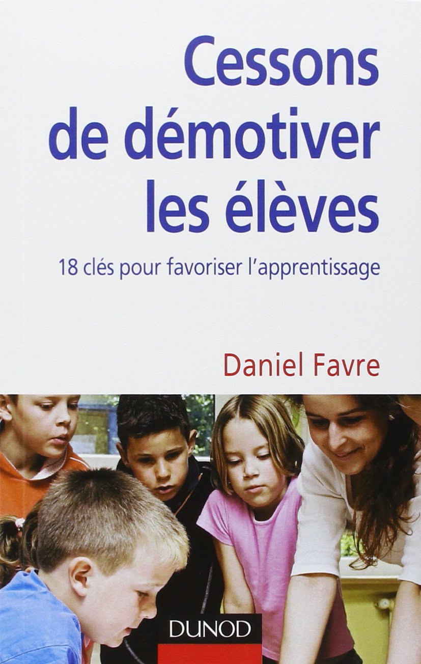 Cessons de démotiver les élèves: 18 clés pour favoriser l'apprentissage 9782100534449