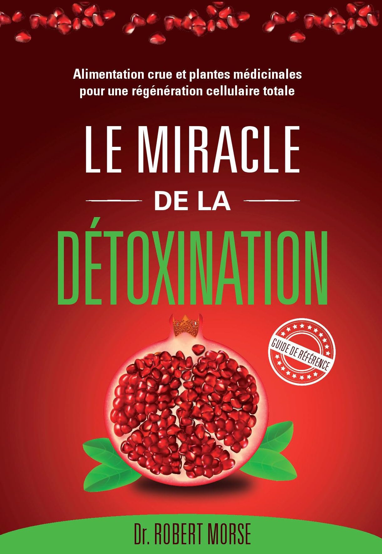 Le miracle de la détoxination: Alimentation crue et plantes médicinales pour une régération cellulaire totale 9782953562439