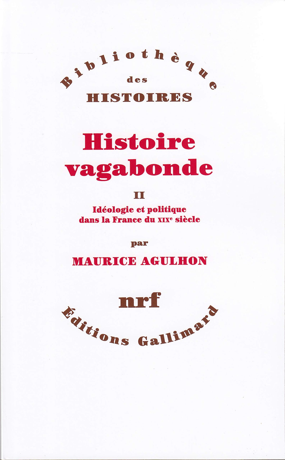Histoire vagabonde: Idéologies et politique dans la France du XIXᵉ siècle (2) 9782070712021