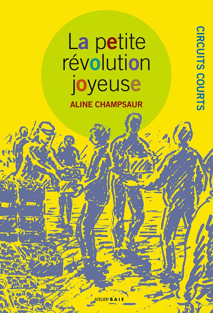 La petite révolution joyeuse: Circuits courts 9782919208548