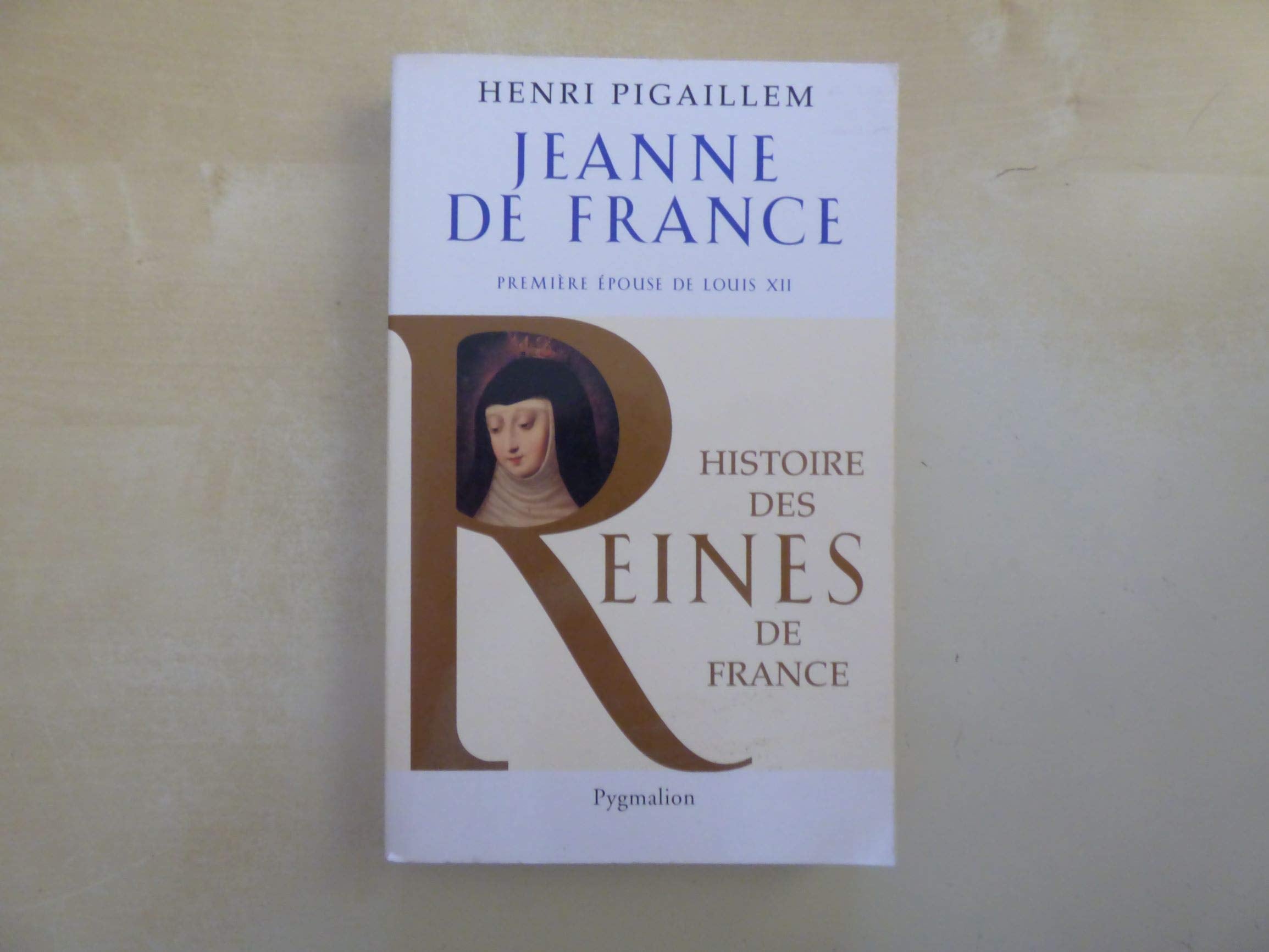 Histoire des reines de France - Jeanne de France: Première épouse de Louis XII 9782756401768