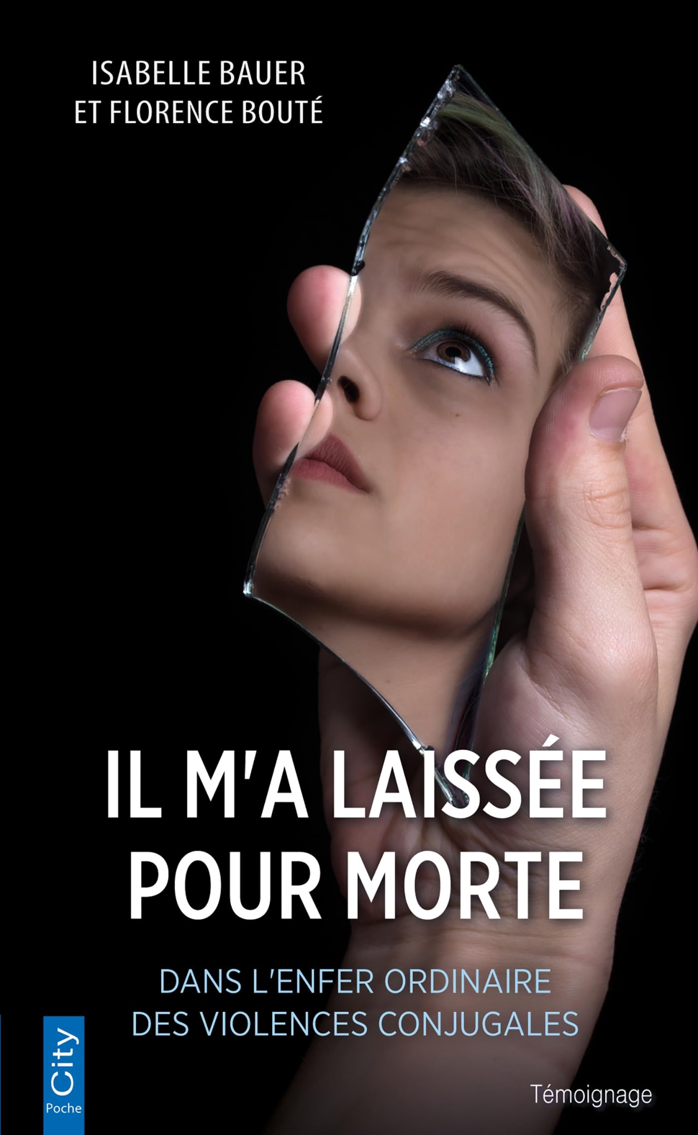 Il m'a laissée pour morte: Dans l'enfer ordinaire des violences conjugales 9782824623085