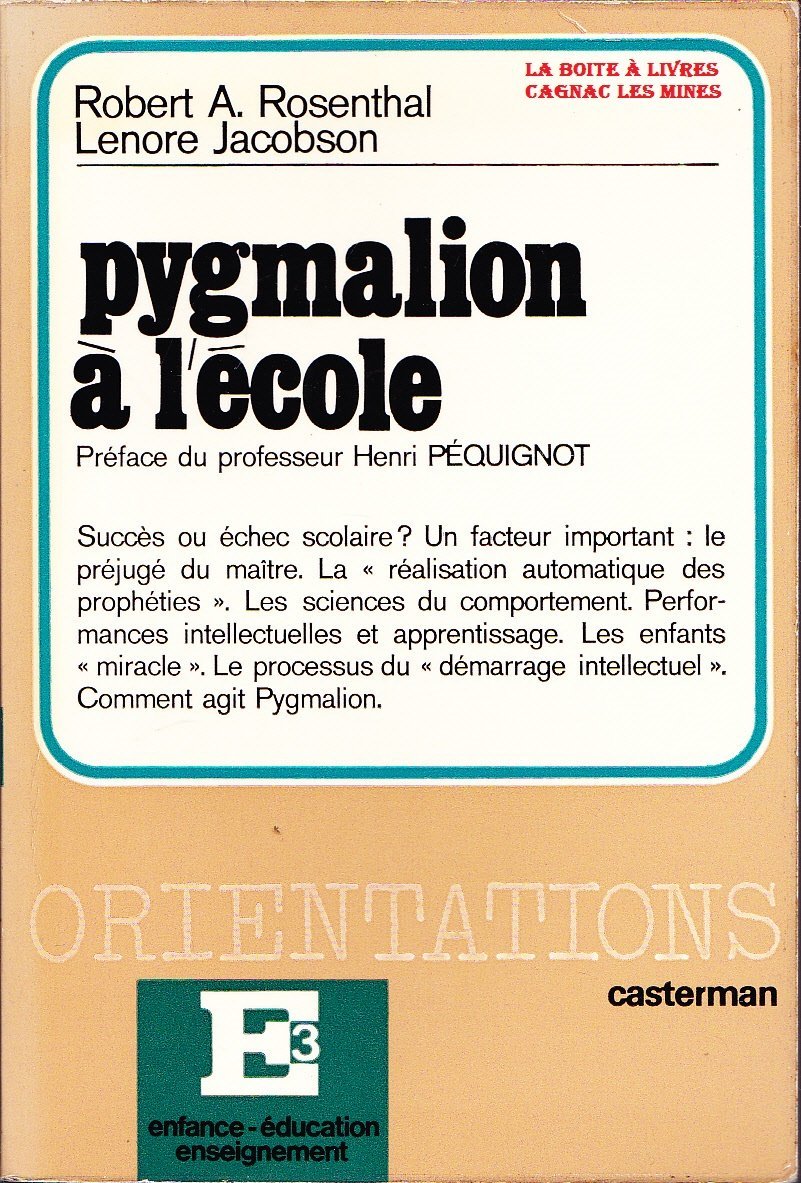 Pygmalion à l'école : L'attente du maître et le développement intellectuel des élèves Pygmalion in the classroom. Traduit de l'américain par Suzanne Audebert et Yvette Rickards. Préface du Prof. Henri Péquignot 