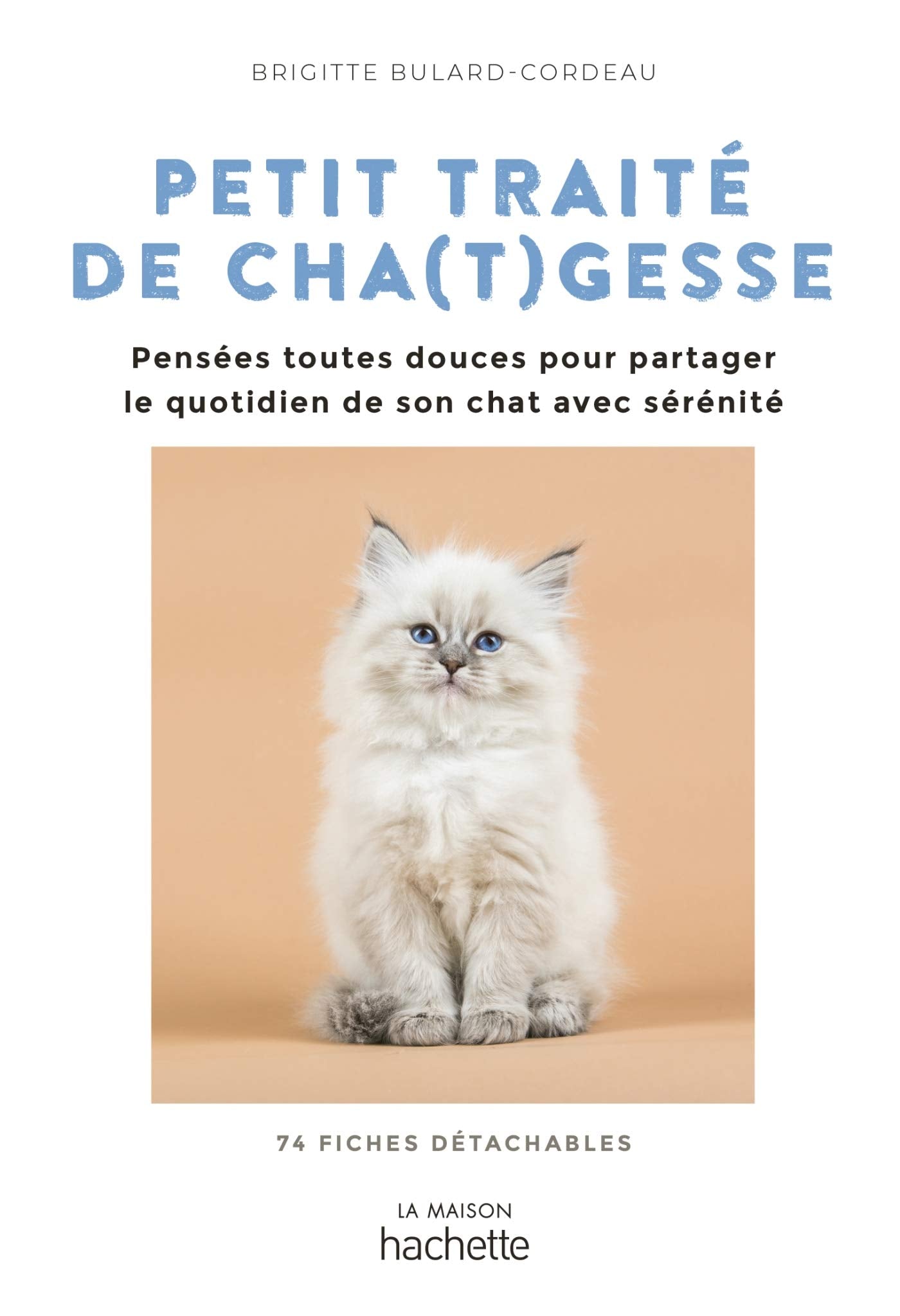 Petit traité de cha(t)gesse: Des pensées toutes douces pour aborder le quotidien avec sérénité 9782016290422