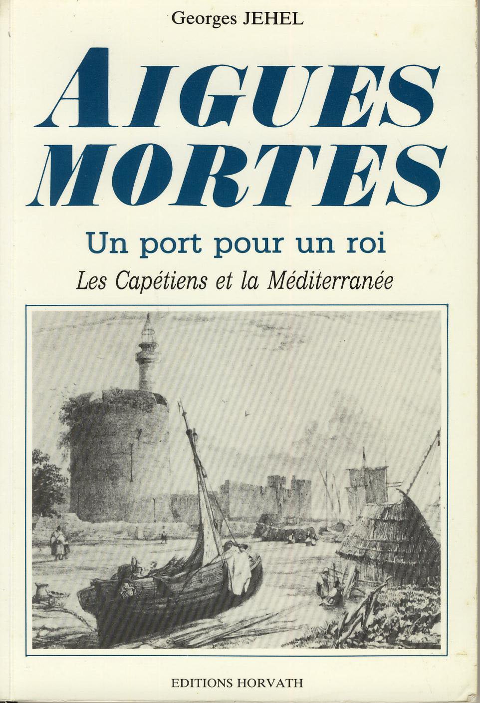 Aigues-Mortes, un port pour un roi. Les capétiens et la Méditerranée 