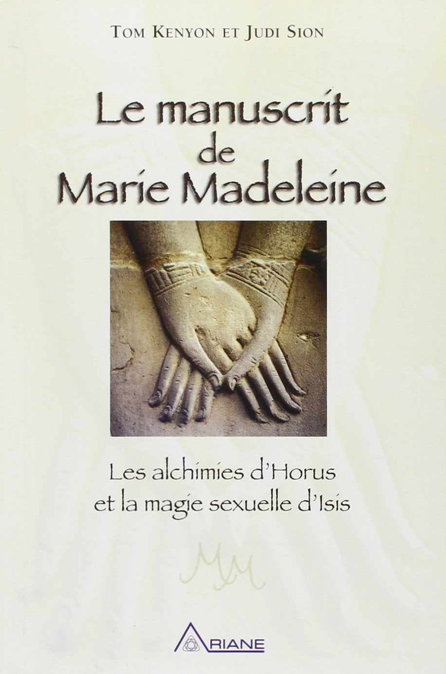 Le manuscrit de Marie Madeleine - Les alchimies d'Horus et la magie sexuelle d'Isis 9782896260416