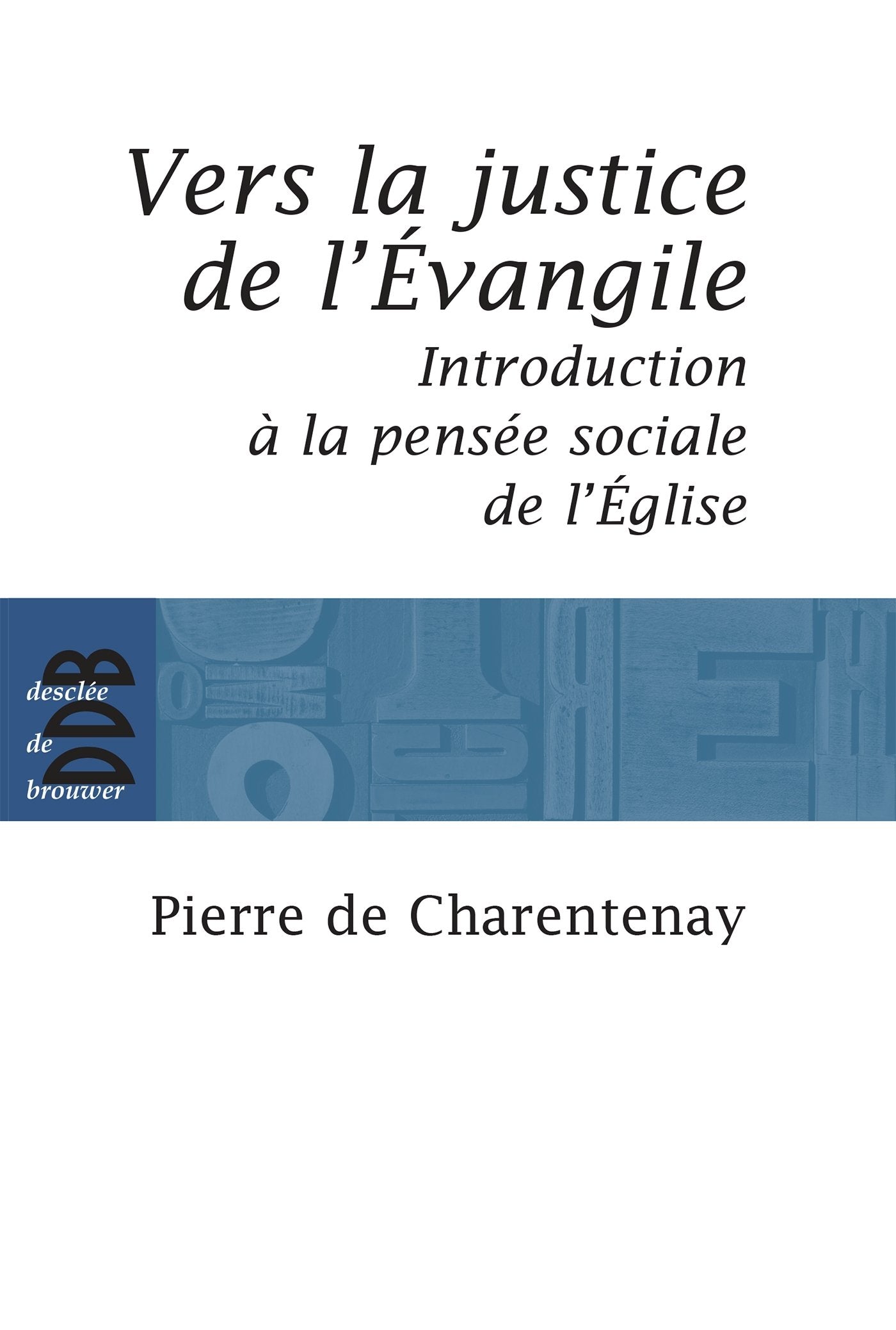 Vers la justice de l'Evangile: Introduction à la pensée sociale de l'Eglise catholique 9782220059143