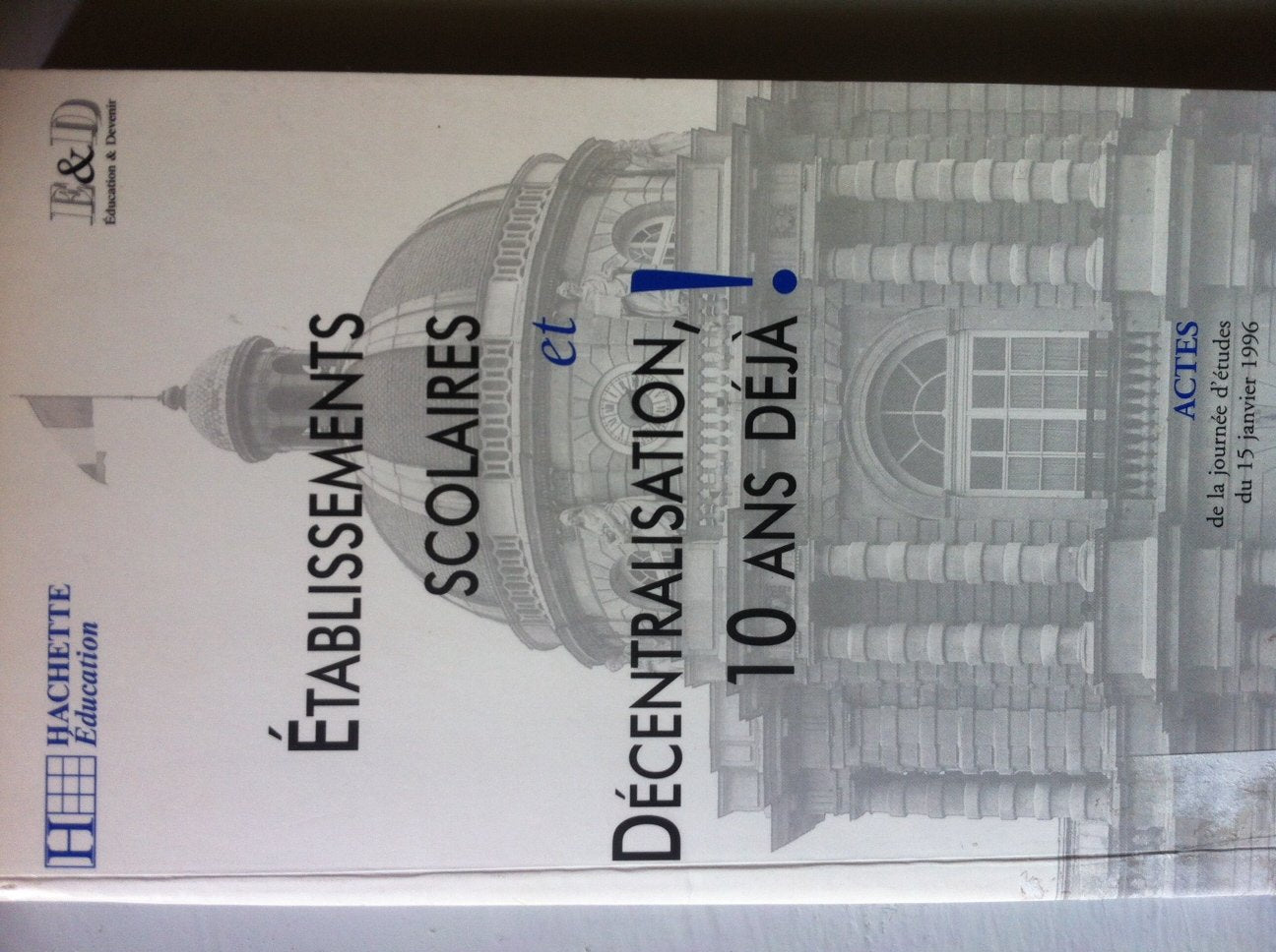 Établissements scolaires et décentralisation, 10 ans déjà !: Journée d'études du 15 janvier 1996, [Paris 9782011704788