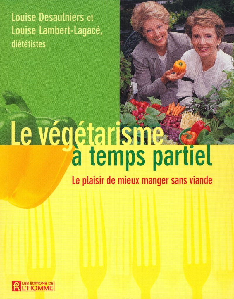 LE VEGETARISME A TEMPS PARTIEL LE PLAISIR DE MIEUX MANGER SANS VIANDE 9782761916585
