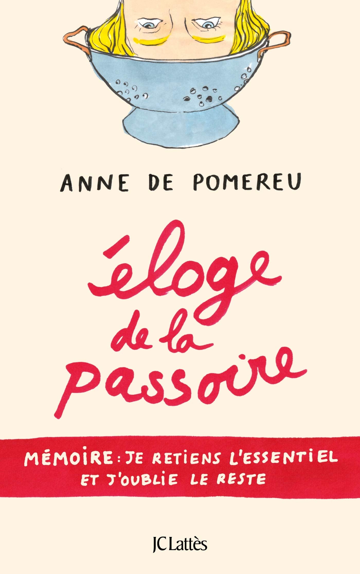 Eloge de la passoire: Mémoire : je retiens l'essentiel et j'oublie le reste 9782709663427
