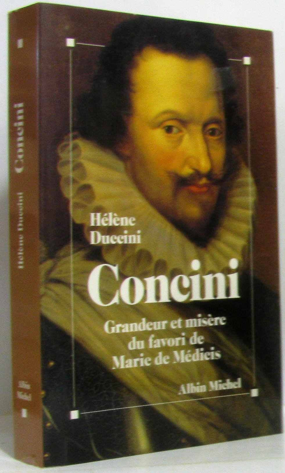 Concini: Grandeur et misère du favori de Marie de Médicis 9782226052650