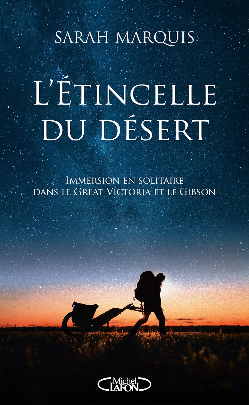 L'étincelle du désert - La nouveauté 2024 de l'aventurière star !: Immersion en solitaire au coeur de deux déserts australiens, le Great Victoria et le Gibson 9782749958828