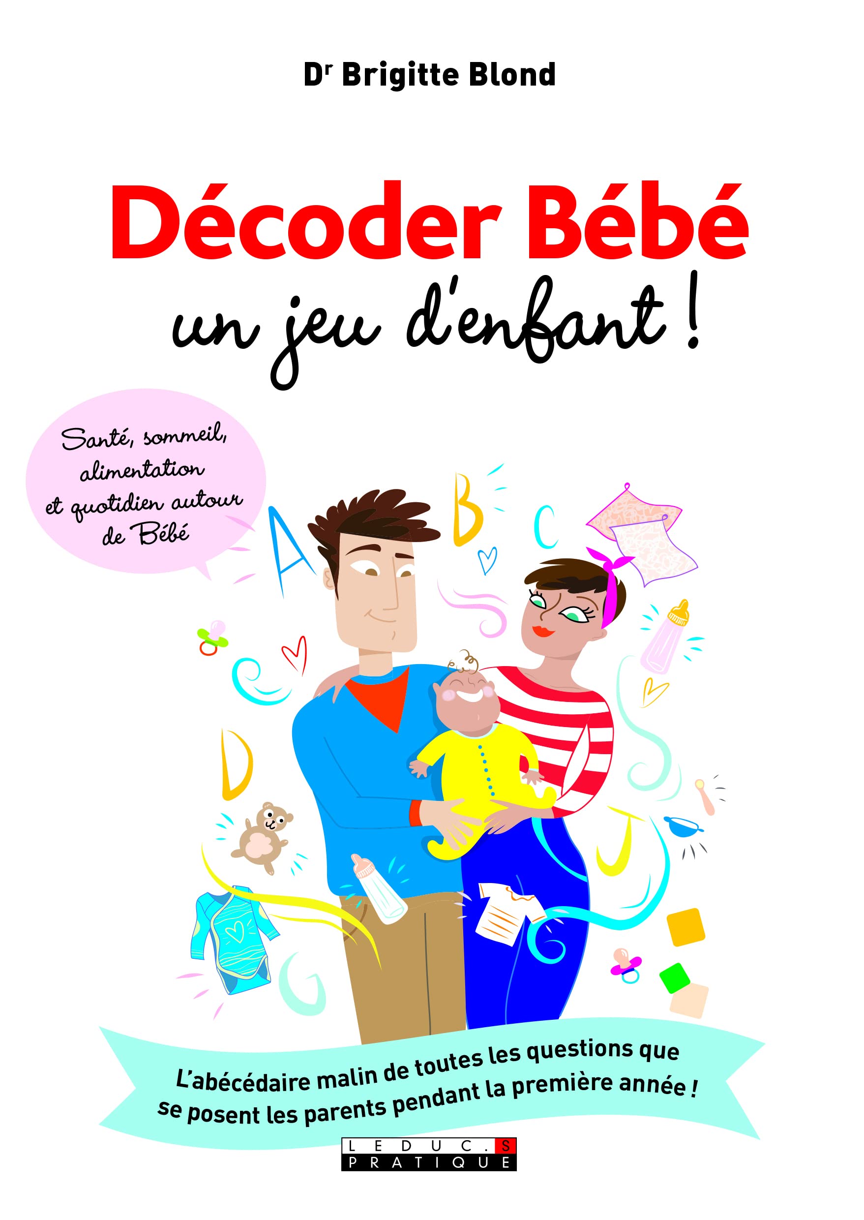 Décoder bébé, un jeu d'enfant !: L'abécédaire malin de toutes les questions que se posent les parents pendant.. 9791028509972