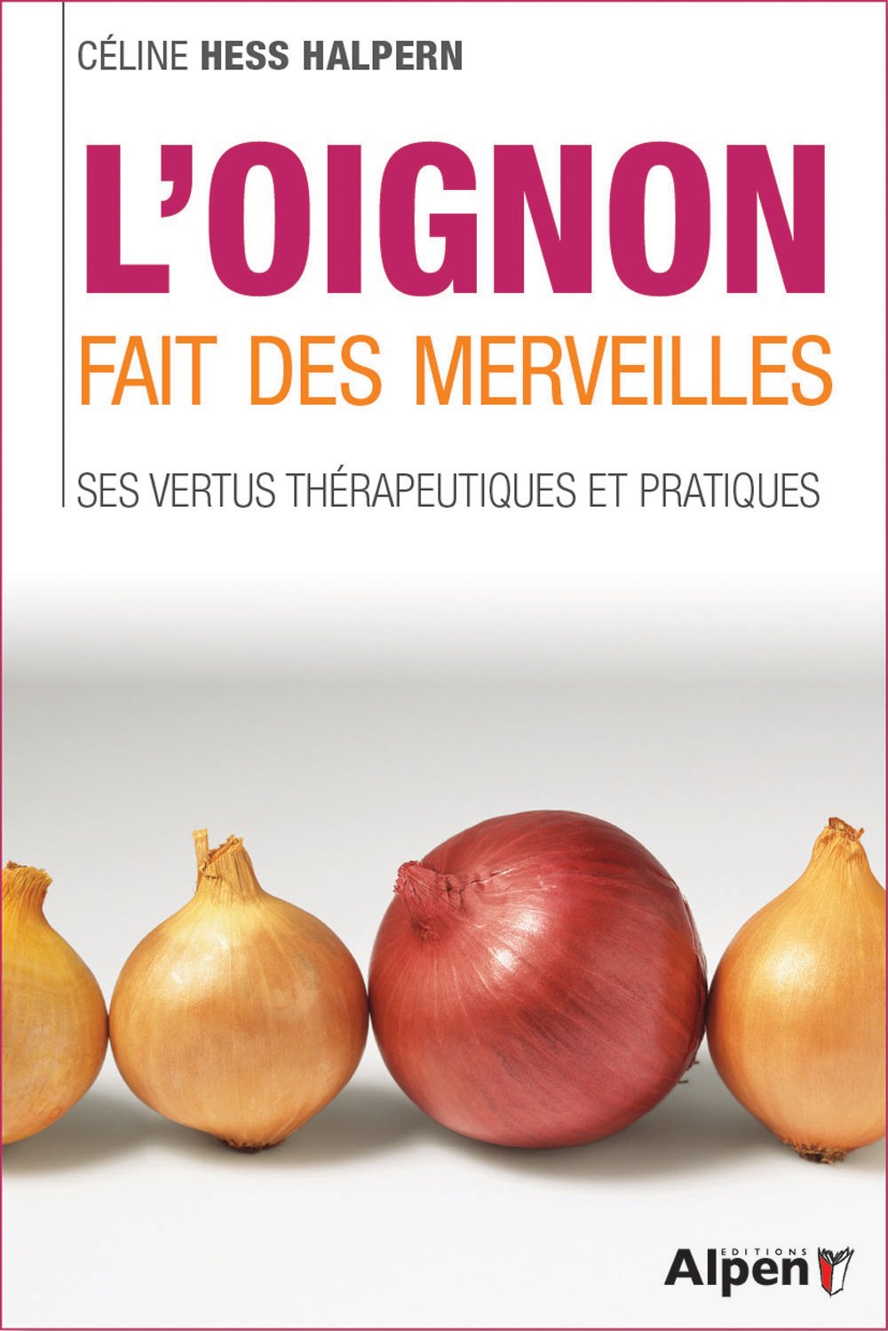 l'oignon fait des merveilles. ses vertus therapeutiques et pratiques 9782359343298