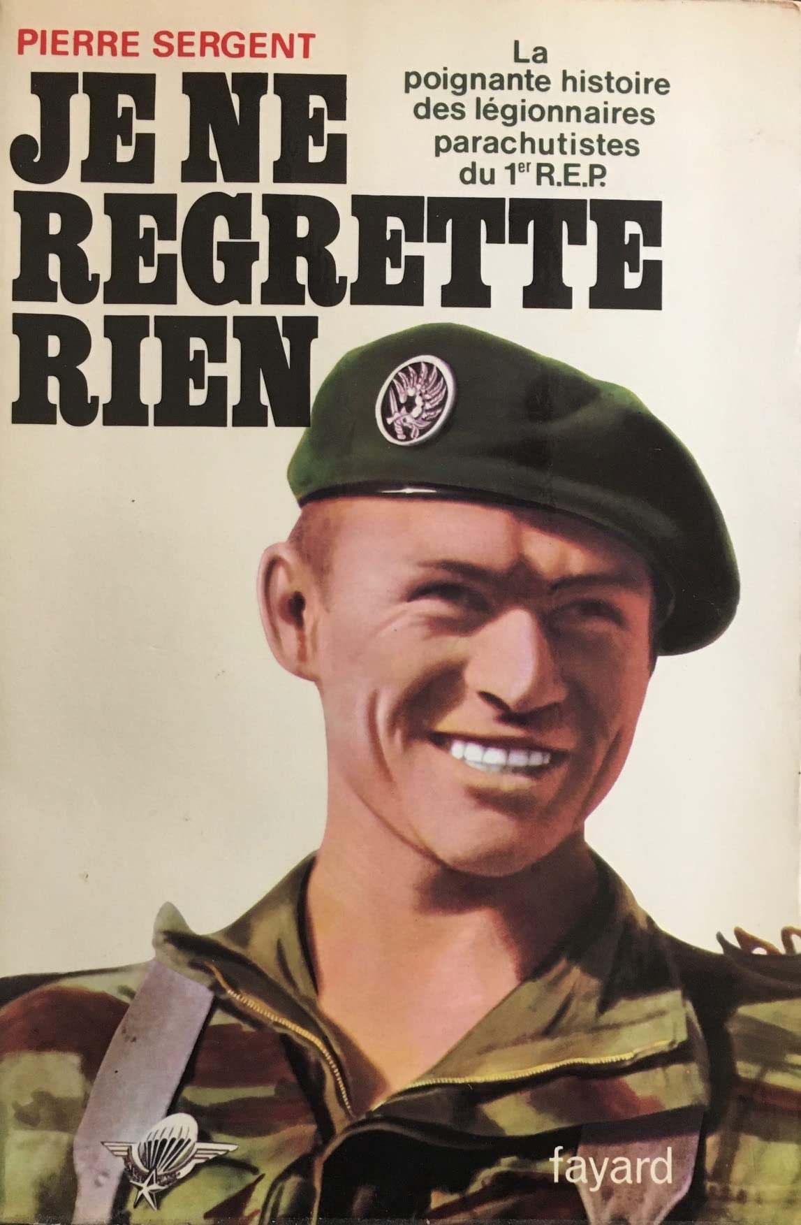 Je ne regrette rien : La poignante histoire des légionnaires-parachutistes du 1er REP 9782213002439