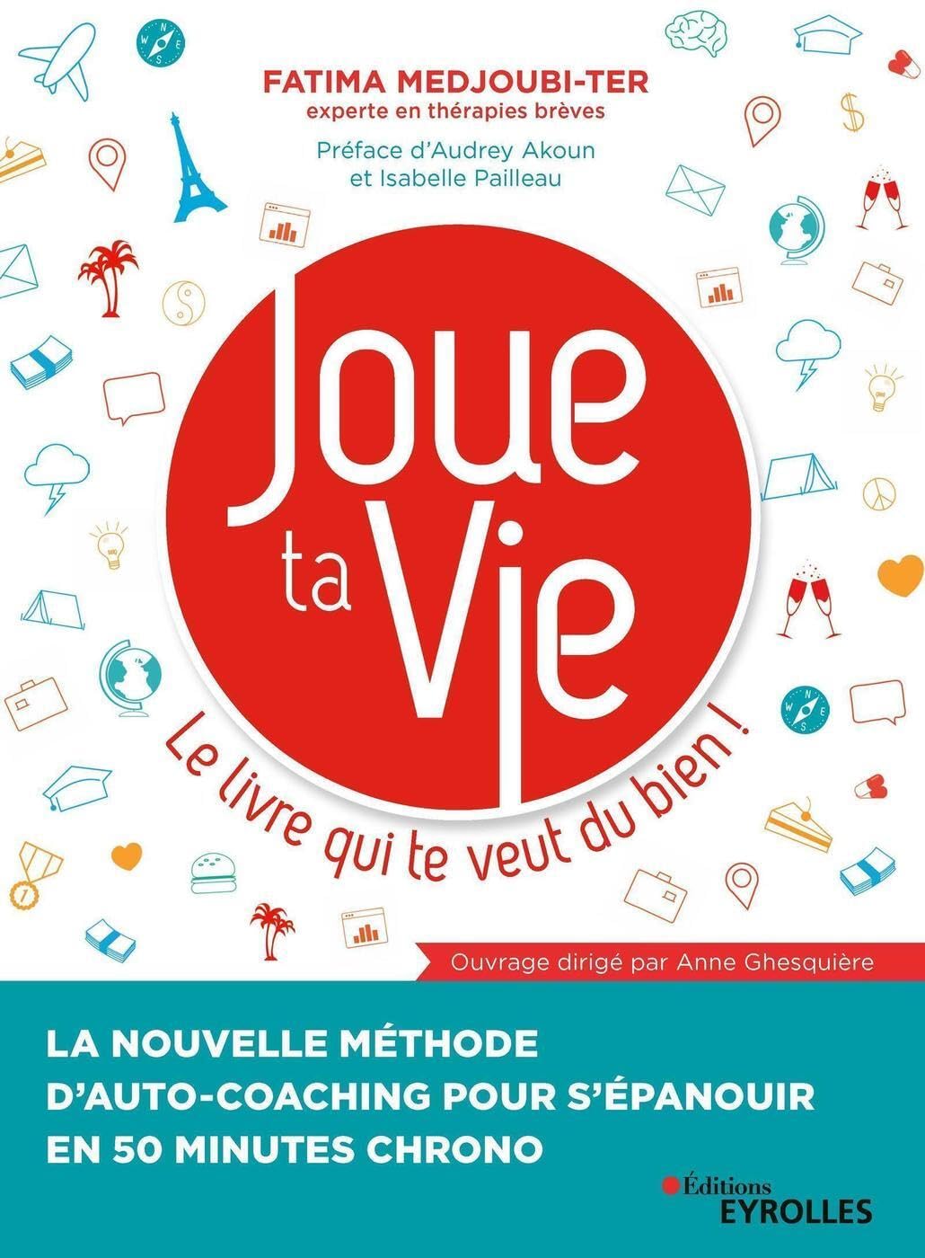 Joue ta Vie, le livre qui te veut du bien !: La nouvelle méthode d'auto-coaching pour s'épanouir en 50 minutes chrono 9782212571769
