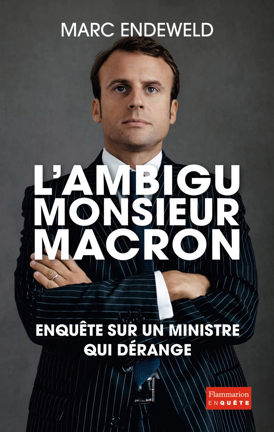 L'ambigu Monsieur Macron: ENQUÊTE SUR UN MINISTRE QUI DÉRANGE 9782081372399