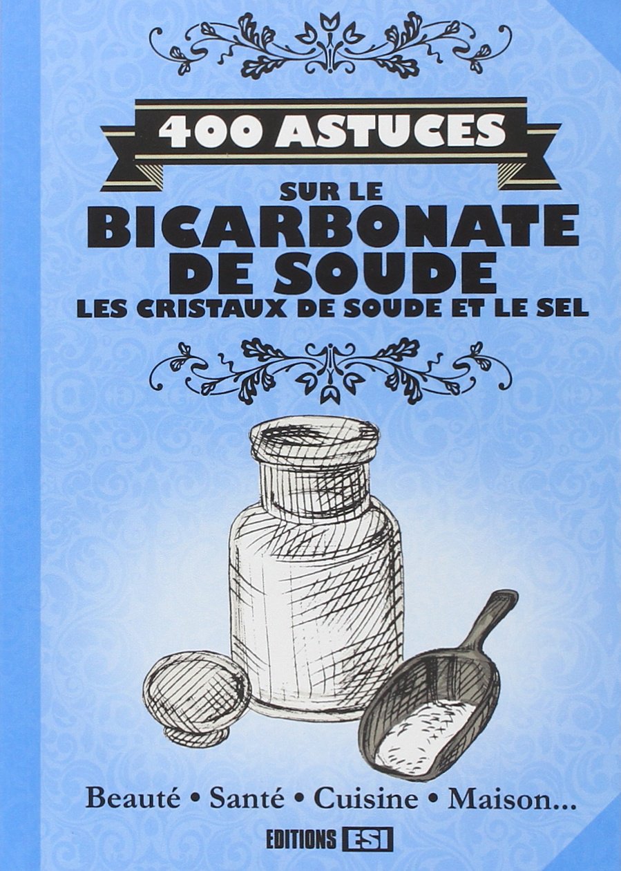 400 ASTUCES SUR LE BICARBONATE DE SOUDE, LES CRISTAUX DE SOU (0) 9782822603362
