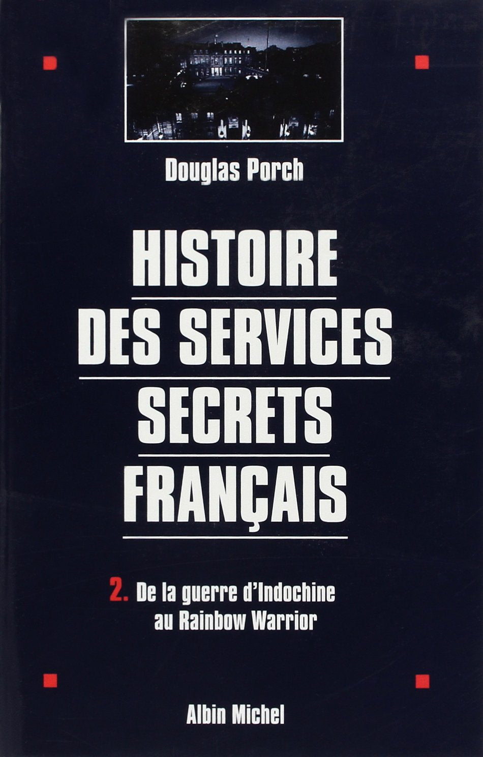 Histoire des services secrets français - tome 2: De la guerre d'Indochine au « Rainbow Warrior » 9782226095053