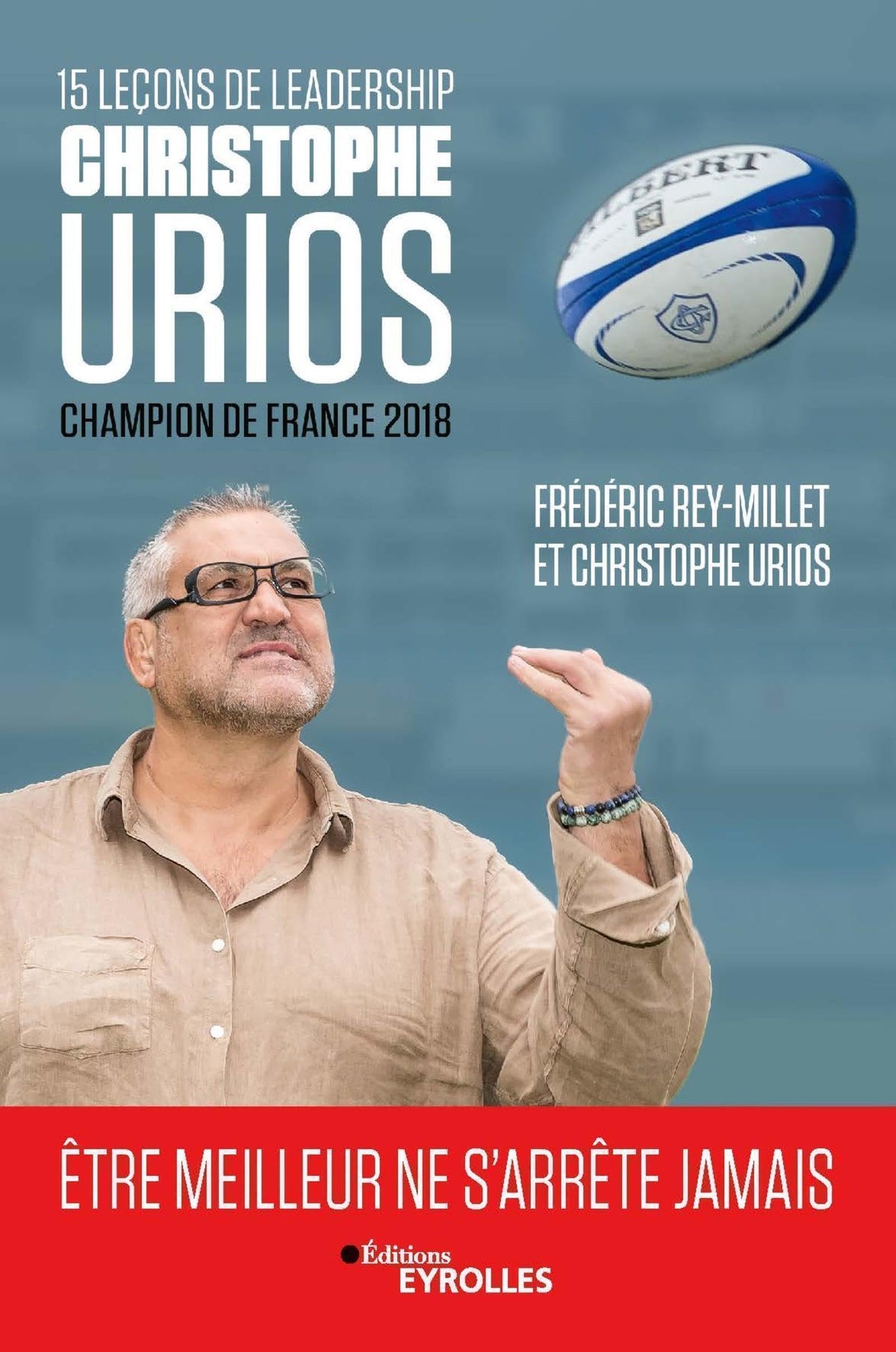 15 leçons de leadership par Christophe Urios: Être meilleur ne s'arrête jamais 9782212571394