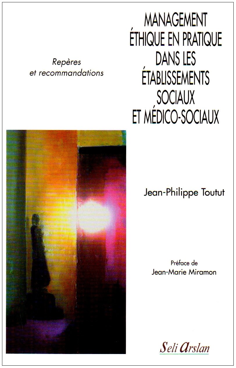 Management éthique en pratique dans les établissements sociaux et médico-sociaux: Repères et recommandations 9782842761349