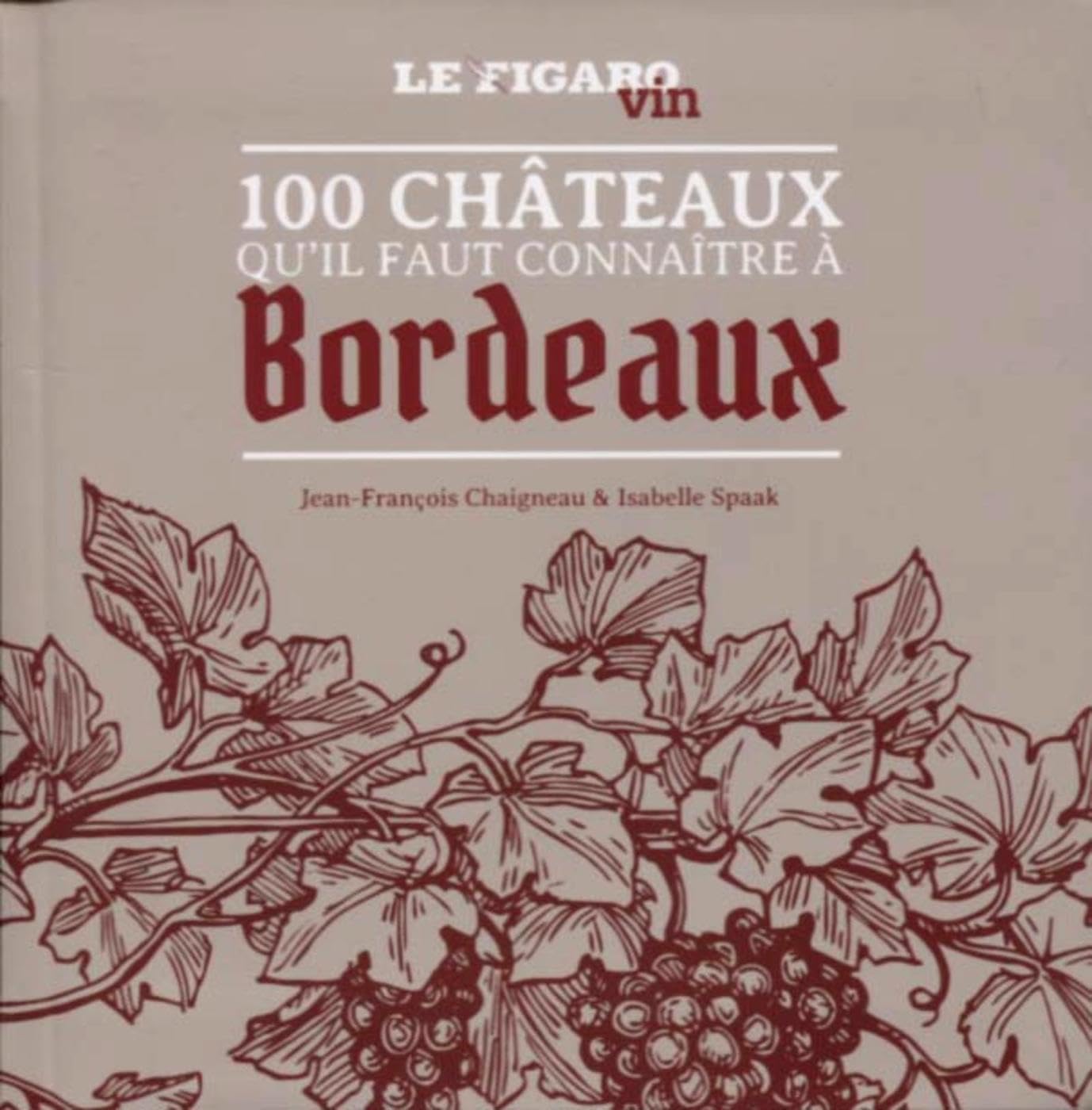 Les 100 châteaux qu'il faut connaître à Bordeaux 9782810508174