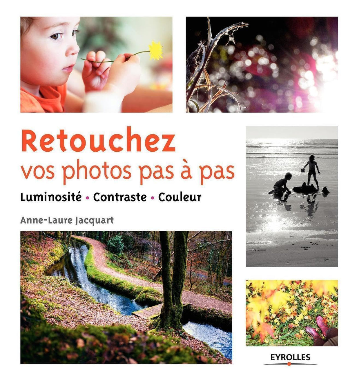 Retouchez vos photos pas à pas: Luminosité - Contraste - Couleur. 9782212138689