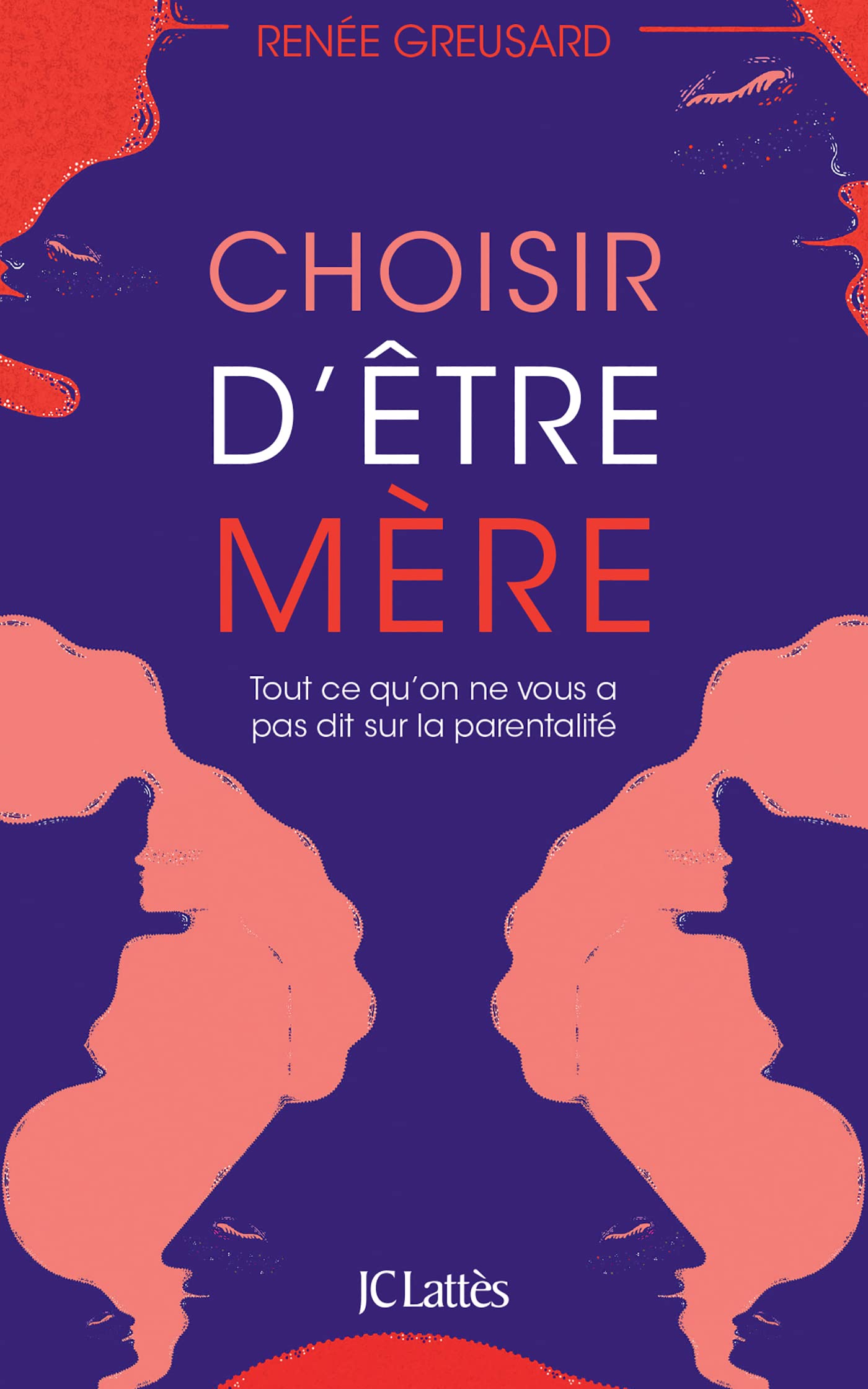 Choisir d'être mère: Tout ce qu'on ne vous a pas dit sur la parentalité 9782709660785