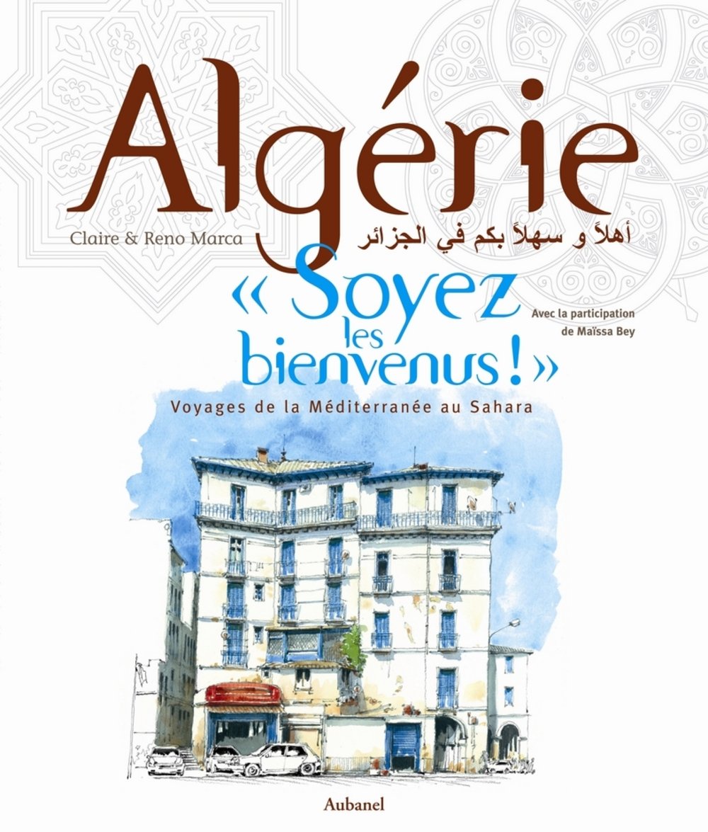 Algérie, "Soyez les bienvenus !" Voyage de la Méditerranée au Sahara 9782700605693