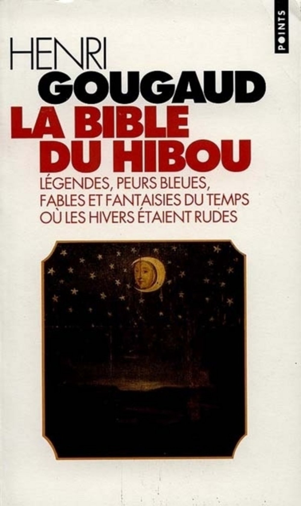 La bible du hibou: Légendes, Peurs bleues, Fables et fantaisies du temps où les hivers étaient rudes 9782020252881