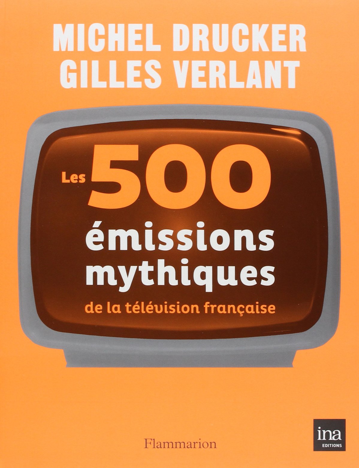 Les 500 émissions mythiques de la télévision française 9782081245624