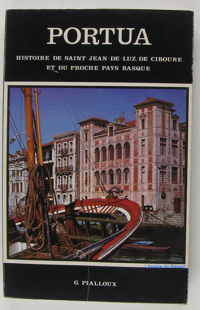 Portua (Le port) Histoire de Saint-Jean-de-Luz, de Ciboure, et du proche Pays Basque 