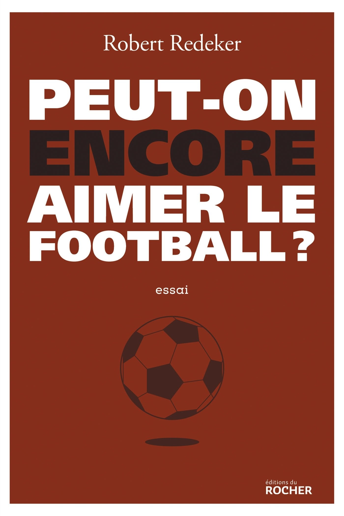 Peut-on encore aimer le football ?: La fable du monde 9782268099989
