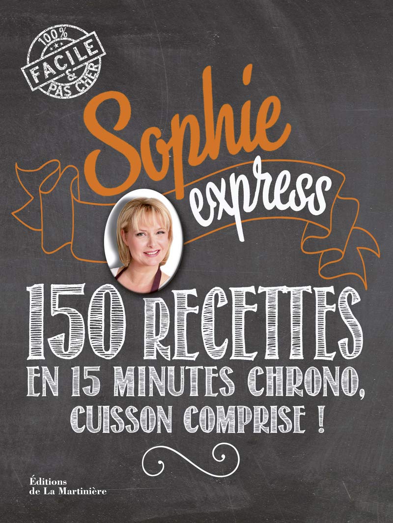 Sophie express: 150 recettes en 15 minutes chrono, cuisson comprise! 9782732470535