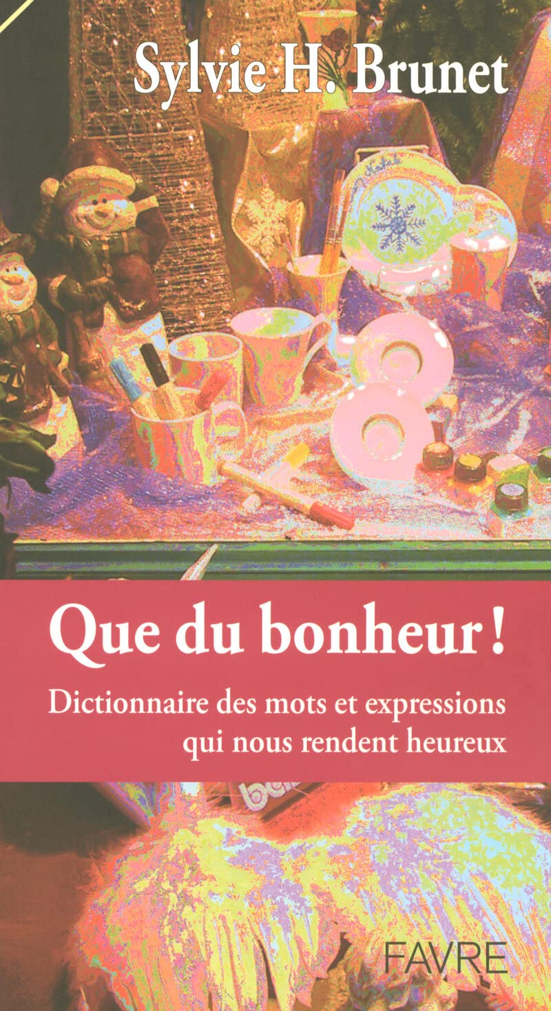 Que du bonheur - Dictionnaire des mots & expressions qui nous rendent heureux 9782828909291