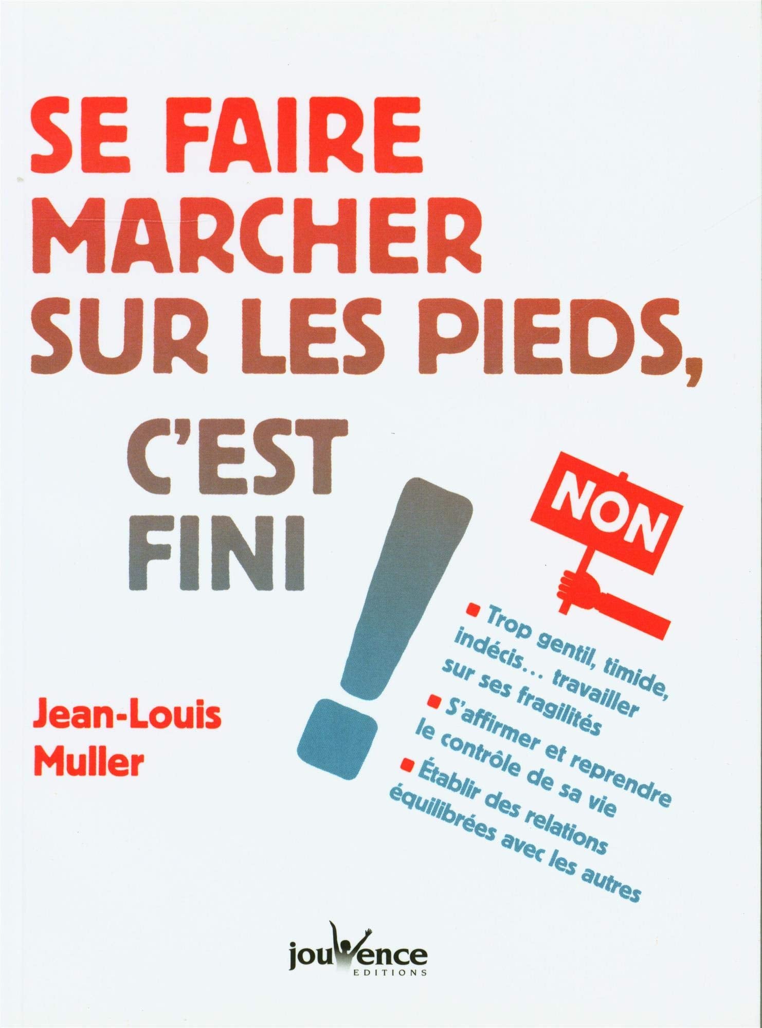Se faire marcher sur les pieds, c'est fini !: Trop gentil, timide, indécis ... travailler sur ses fragilités 9782889118953