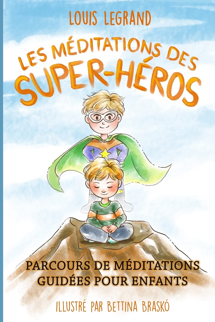 Les méditations des super-héros: Parcours de méditations guidées pour enfants 9781537226873