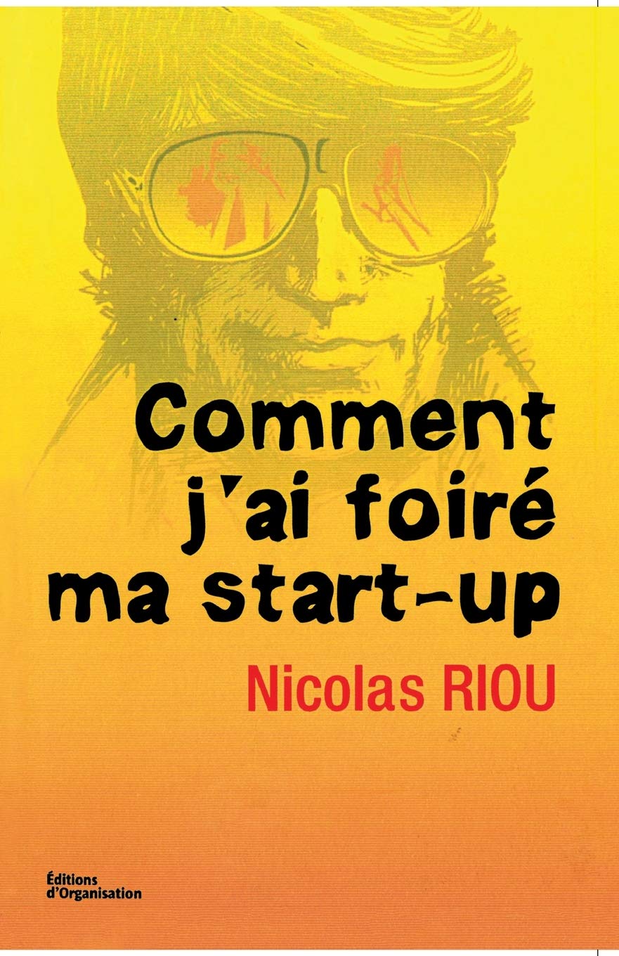Comment j'ai foiré ma start-up 9782708125919
