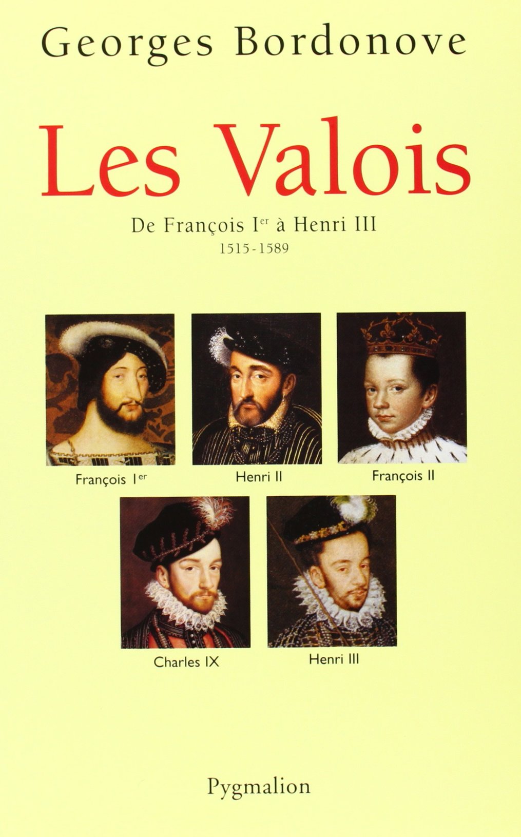 Les Valois : De François Ier à Henri III, 1515-1589 9782857048367
