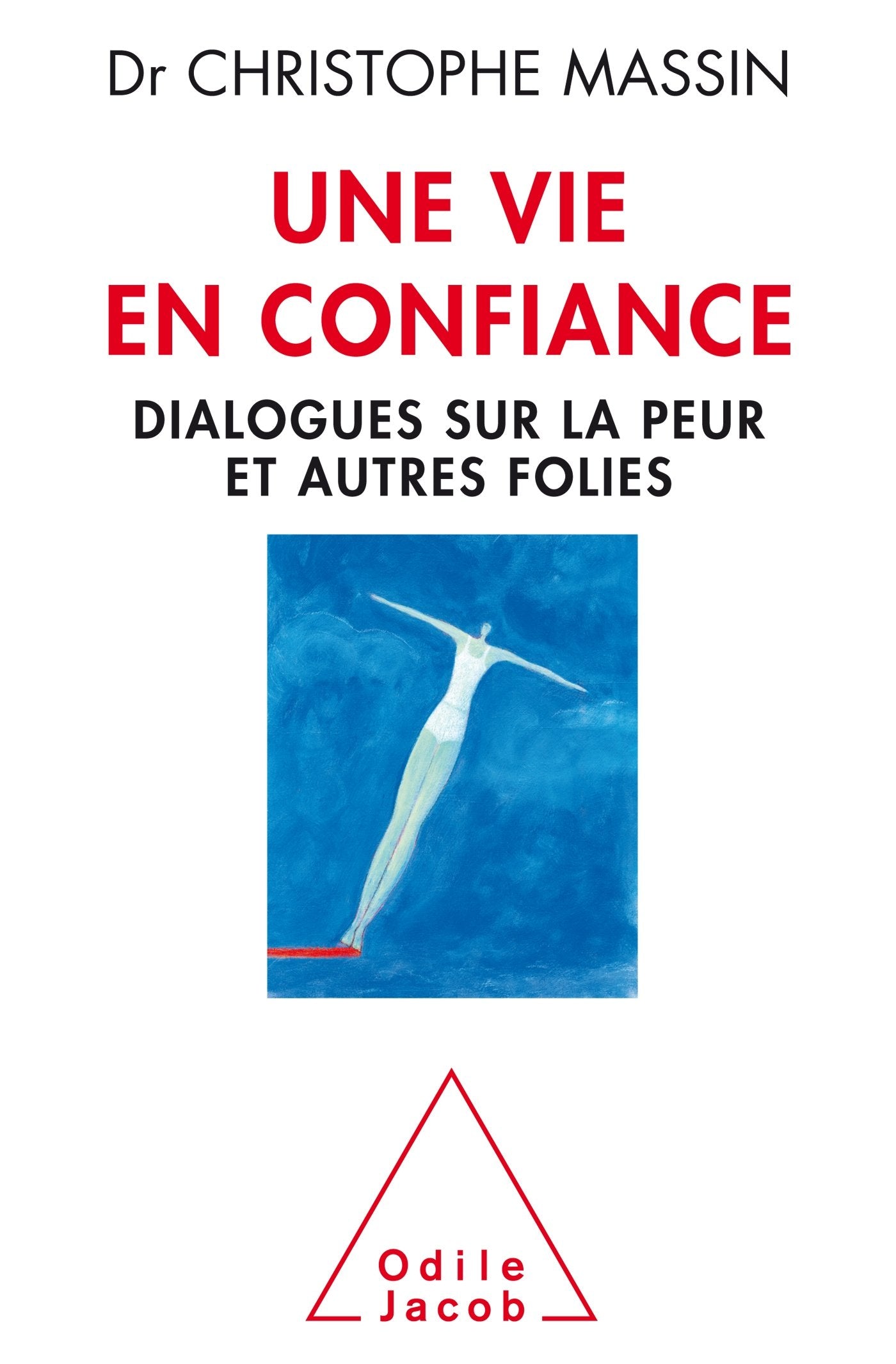 Une vie en confiance: Dialogues sur la peur et autres folies 9782738133908