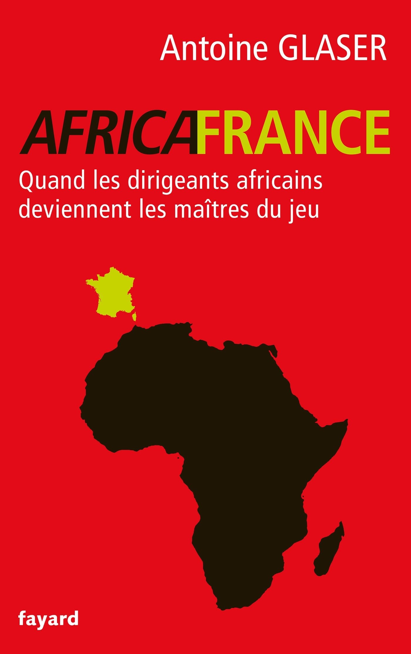 AFRICAFRANCE: Quand les dirigeants africains deviennent les maîtres du jeu 9782213677309