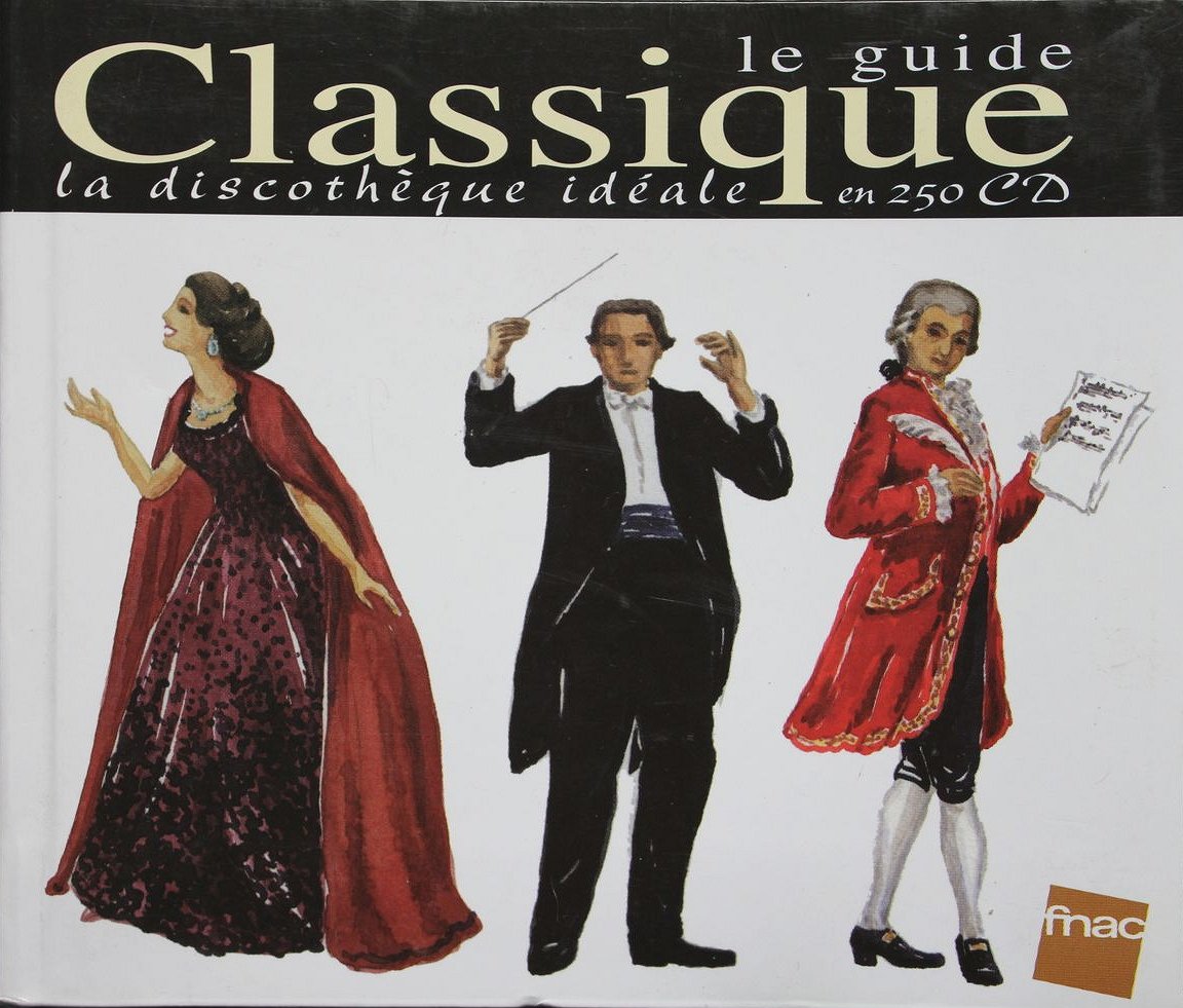 Le GUIDE CLASSIQUE La Discothèque idéale en 250 CD 9782843430398