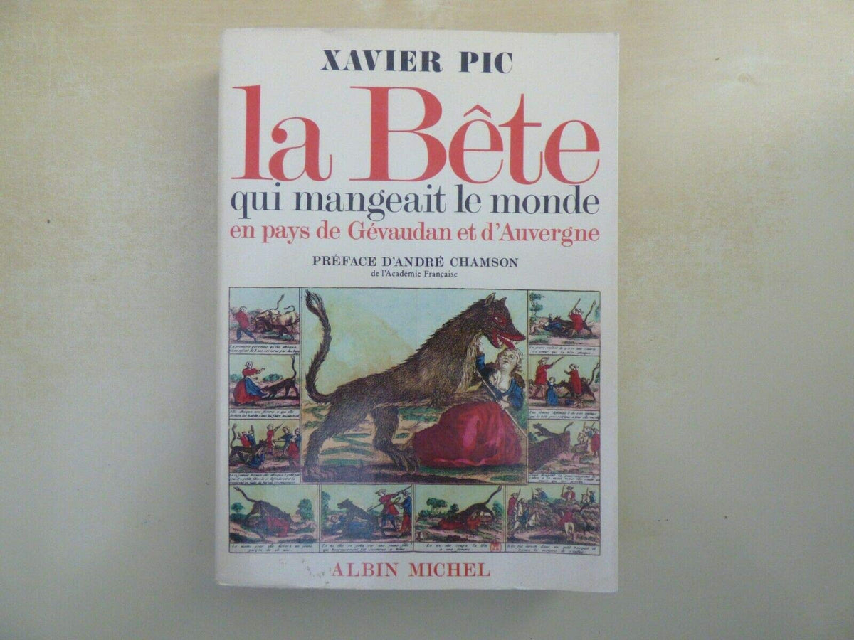 La bete qui mangeait le monde en pays de gevaudan et d'auvergne. 