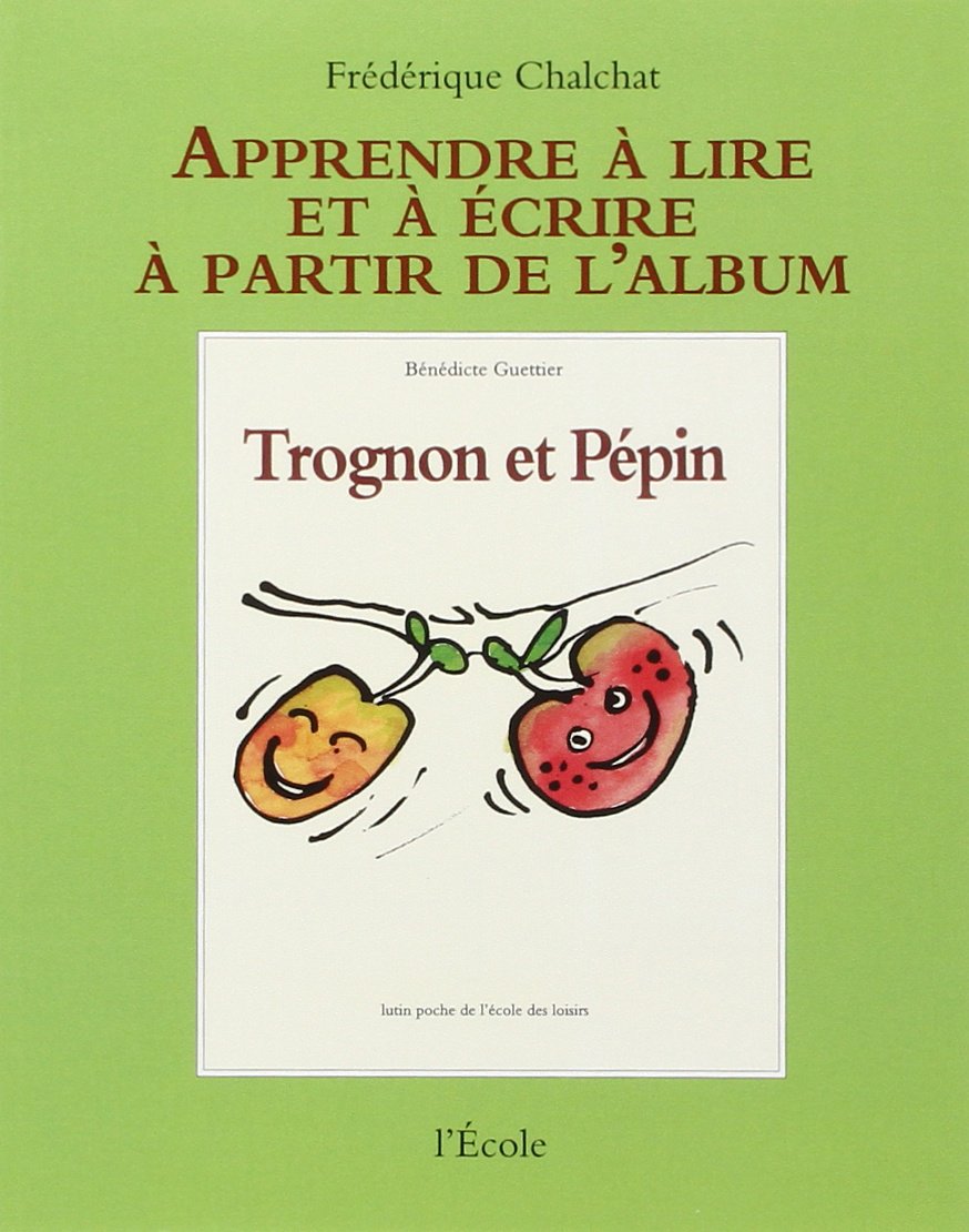 Apprendre à lire et à écrire à partir de l'album Trognon et Pépin de Bénédicte Guettier 9782211741002