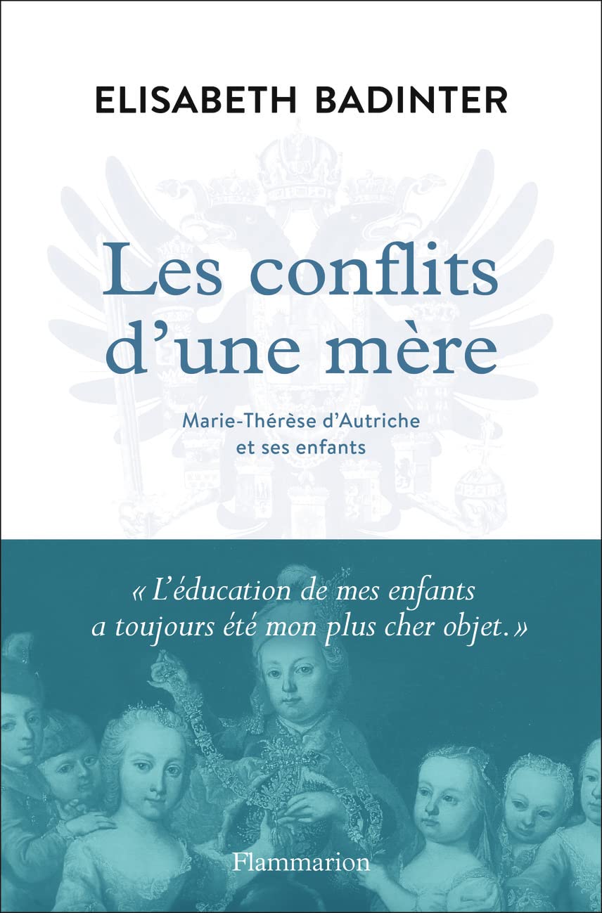 Les conflits d'une mère: Marie-Thérèse d'Autriche et ses enfants 9782081518070