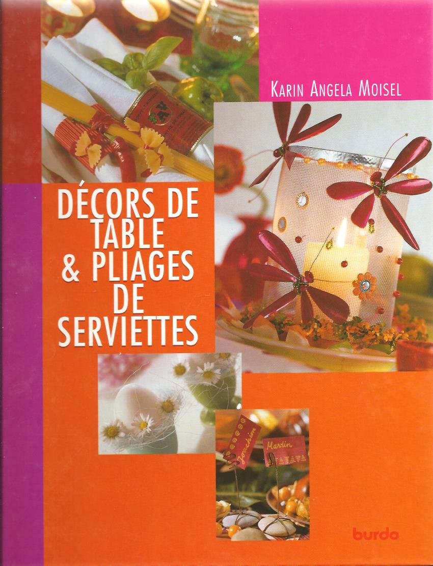 Décors de table & pliages de serviettes: de ravissantes idées au fil des saisons et des occasions 9782744175763