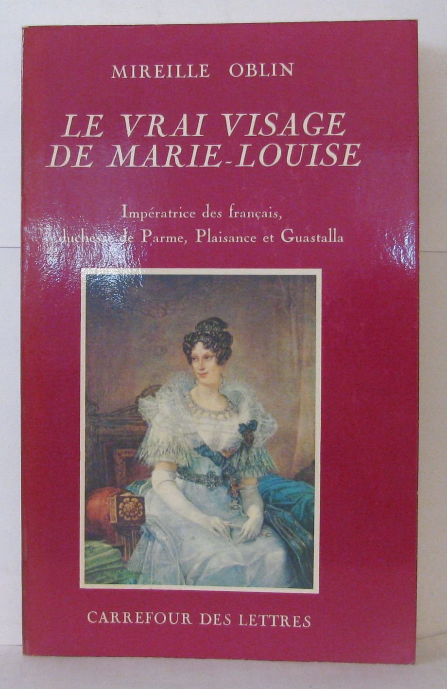 Le vrai visage de Marie-Louise Imperatrice des francais Duchesse de parme Plaisance et Guastalla 