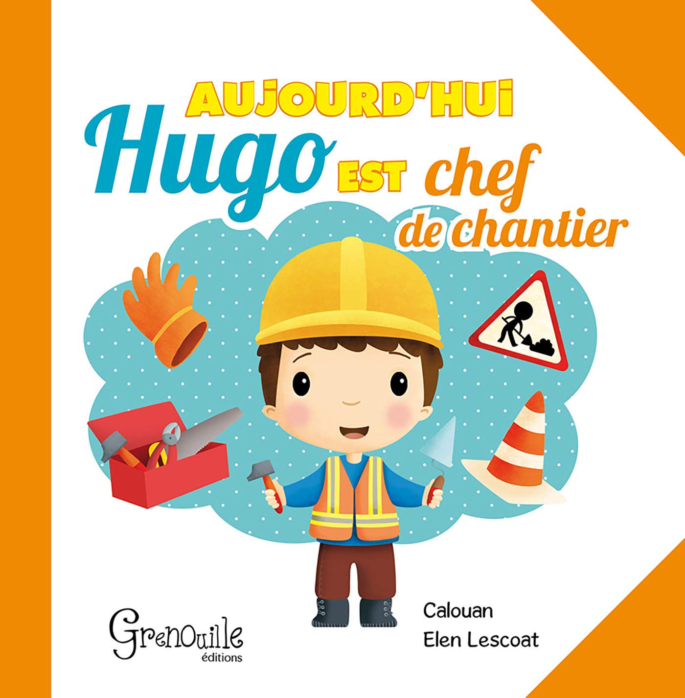 AUJOURD'HUI HUGO EST CHEF DE CHANTIER 9782366531824